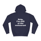 Help, I'm still at the restaurant I'm right where you left me Taylor Unisex Hoodie