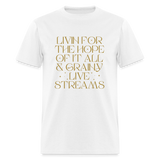 Livin for the Hope of it All & Grainy Livestreams Unisex Classic T-Shirt - white