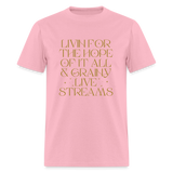 Livin for the Hope of it All & Grainy Livestreams Unisex Classic T-Shirt - pink