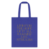 Livin for the Hope of it All & Grainy Livestreams Tote Bag - royal blue