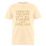 Livin for the Hope of it All & Grainy Livestreams Unisex Classic T-Shirt - natural