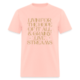 Livin for the Hope of it All & Grainy Livestreams Unisex Classic T-Shirt - blush pink 