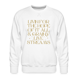 Livin for the Hope of it All & Grainy Livestreams Men’s Premium Sweatshirt - white