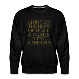 Livin for the Hope of it All & Grainy Livestreams Men’s Premium Sweatshirt - black