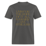 Livin for the Hope of it All & Grainy Livestreams Unisex Classic T-Shirt - charcoal