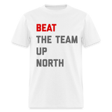 Beat the Team Up North Unisex Classic T-Shirt - white