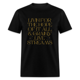 Livin for the Hope of it All & Grainy Livestreams Unisex Classic T-Shirt - black