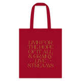 Livin for the Hope of it All & Grainy Livestreams Tote Bag - red