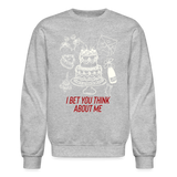 I Bet You Think About Me Crewneck Sweatshirt - heather gray