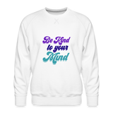 Be Kind To Your Mind Premium Sweatshirt - white