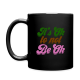 It's Ok to Not Be Ok Black Mug