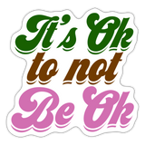 It's Ok to Not Be Ok Sticker - white matte