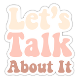 Let's Talk About It Sticker - white matte