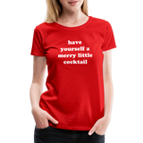 Have Yourself A Merry Little Cocktail Women’s Premium T-Shirt