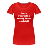 Have Yourself A Merry Little Cocktail Women’s Premium T-Shirt - red