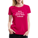 Have Yourself A Merry Little Cocktail Women’s Premium T-Shirt - dark pink