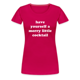 Have Yourself A Merry Little Cocktail Women’s Premium T-Shirt