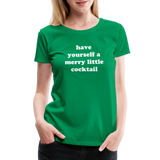 Have Yourself A Merry Little Cocktail Women’s Premium T-Shirt