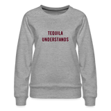 Tequila Understands Women’s Premium Sweatshirt - heather grey