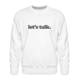 Let's Talk Men’s Premium Sweatshirt - white