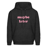 Maybe Later Men's Hoodie - charcoal grey