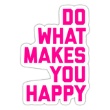 Do What Makes You Happy Sticker - white matte