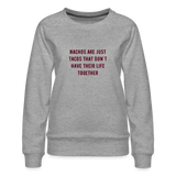 Nachos Are Just Tacos Women’s Premium Sweatshirt - heather grey