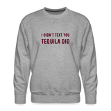 I Didn't Text You Men’s Premium Sweatshirt - heather grey