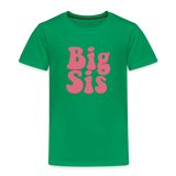 Big Sis Toddler Premium T-Shirt - kelly green