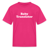 Baby Translator Kids' T-Shirt - fuchsia