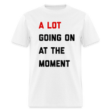 A Lot Going On At The Moment Unisex Classic T-Shirt - white