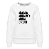 Mama Mommy Mom Bruh Women’s Premium Sweatshirt - white