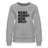 Mama Mommy Mom Bruh Women’s Premium Sweatshirt - heather grey