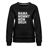 Mama Mommy Mom Bruh Women’s Premium Sweatshirt - black