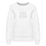 Dog Mom Women’s Premium Sweatshirt - white