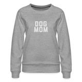 Dog Mom Women’s Premium Sweatshirt - heather grey