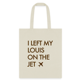 I Left My Louis on the Jet Tote Bag - natural