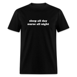 Sleep All Day Nurse All Night Unisex Classic T-Shirt - black