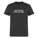 Sleep All Day Nurse All Night Unisex Classic T-Shirt - heather black