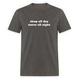 Sleep All Day Nurse All Night Unisex Classic T-Shirt - charcoal