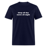 Sleep All Day Nurse All Night Unisex Classic T-Shirt - navy