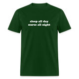 Sleep All Day Nurse All Night Unisex Classic T-Shirt - forest green