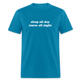 Sleep All Day Nurse All Night Unisex Classic T-Shirt - turquoise