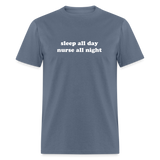 Sleep All Day Nurse All Night Unisex Classic T-Shirt - denim