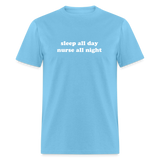 Sleep All Day Nurse All Night Unisex Classic T-Shirt - aquatic blue