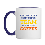 Behind Every Successful Team Is A Lot Of Coffee Contrast Mug - white/cobalt blue