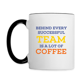 Behind Every Successful Team Is A Lot Of Coffee Contrast Mug