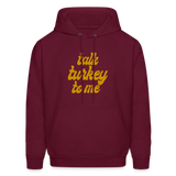 Talk Turkey to Me Men's Hoodie - burgundy