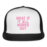 What If It All Works Out Trucker Cap - white/black