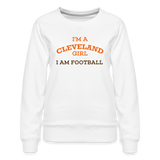 I'm a Cleveland Girl I Am Football Women’s Premium Sweatshirt - white